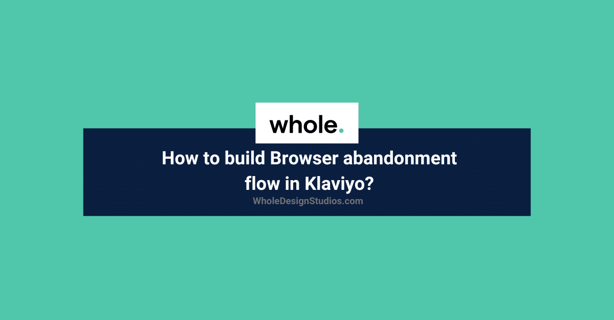 how-to-build-browser-abandonment-flow-in-klaviyo