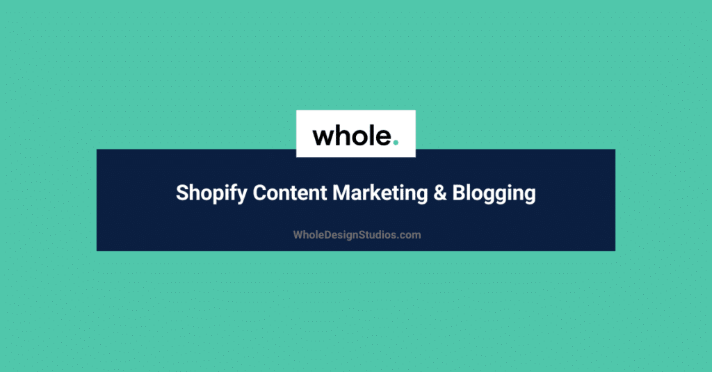 Shopify Content Marketing & Blogging